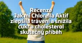 Recenze: Jak mi Chlorella Aktif zlepšila trávení a snížila cukr a cholesterol - skutečný příběh