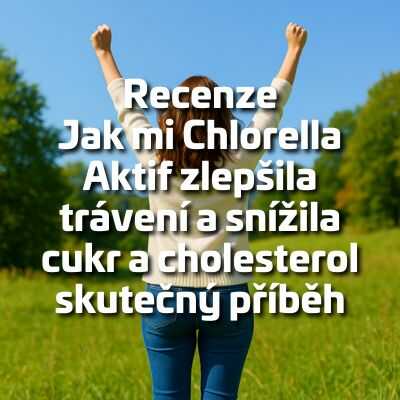 Recenze Jak mi Chlorella Aktif zlepšila trávení a snížila cukr a cholesterol skutečný příběh